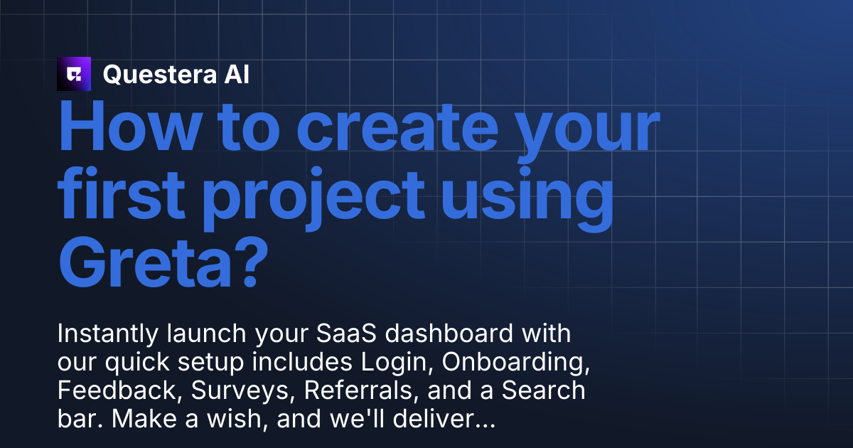 How to create your first project using Greta? | Questera AI